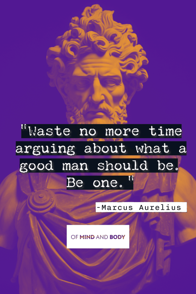 Stoic Quotes on Control - Waste no more time arguing about what a good man should be. Be one.