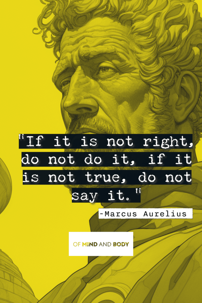 Stoic Quotes on Control - If it is not right, do not do it, if it is not true, do not say it