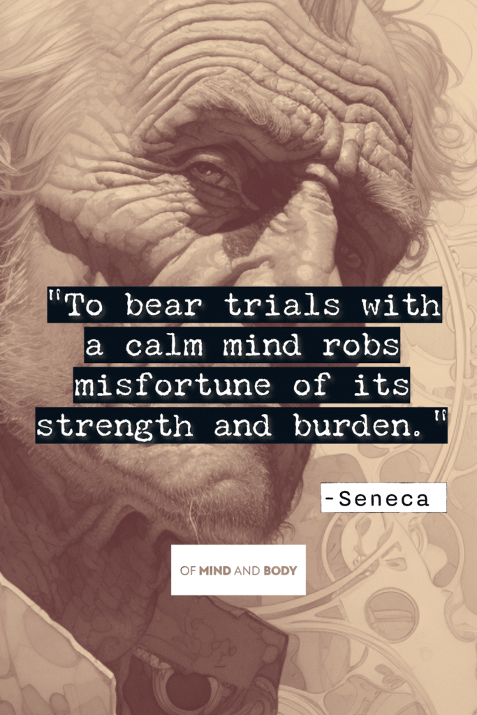Stoic Quotes on Control - To bear trials with a calm mind robs misfortune of its strength and burden.