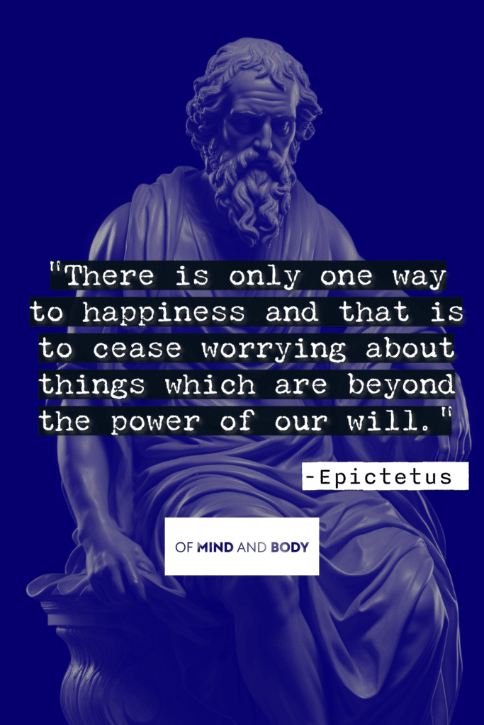 Stoic Quotes on Control - There is only one way to happiness and that is to cease worrying about things which are beyond the power of our will.