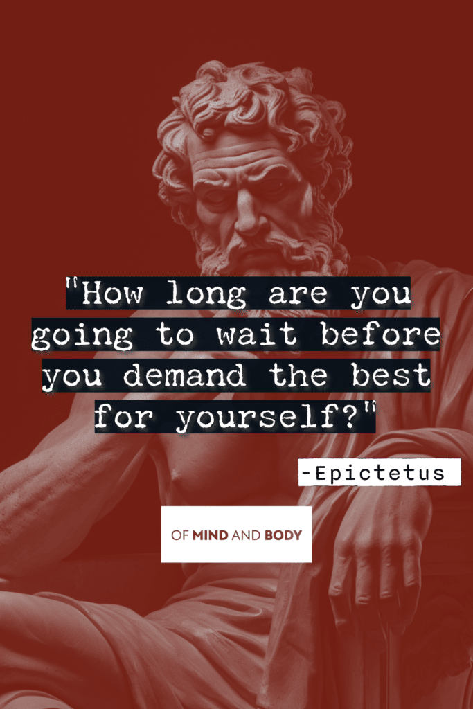 Stoic Quotes on Control - How long are you going to wait before you demand the best for yourself?