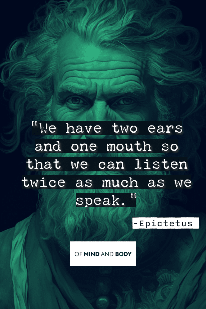 Stoic Quotes on Life - We have two ears and one mouth so that we can listen twice as much as we speak.