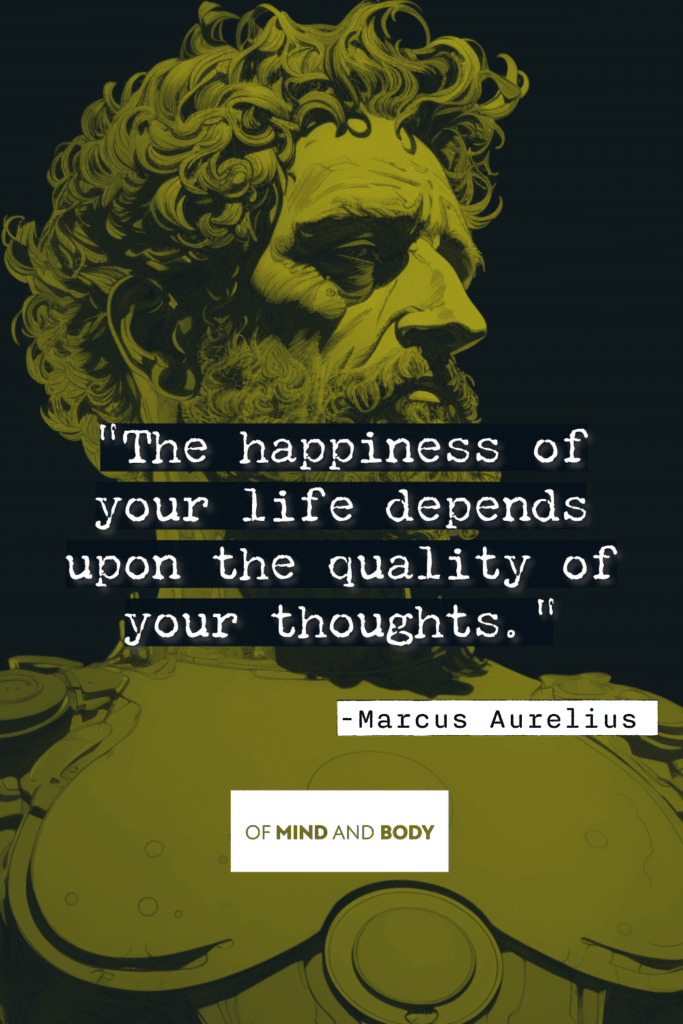 Stoic Quotes on Life - The happiness of your life depends upon the quality of your thoughts