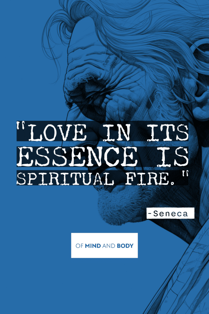 Stoic Quotes By Seneca - Love in its essence is spiritual fire.