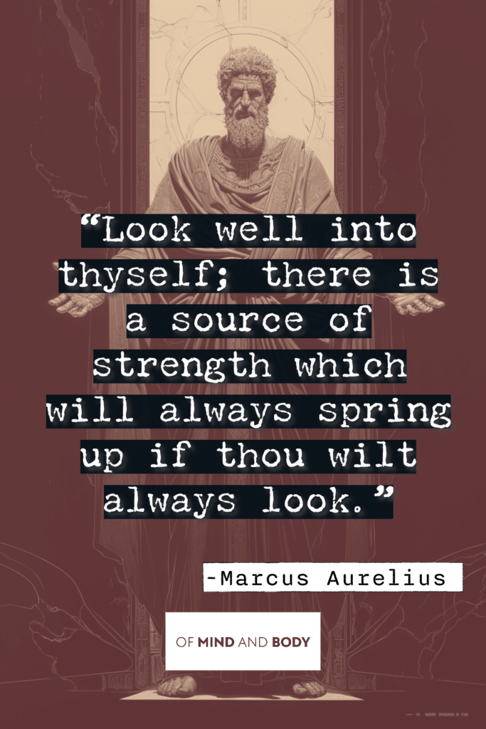 Stoic Quotes on Personal Growth - Look well into thyself; there is a source of strength which will always spring up if thou wilt always look.