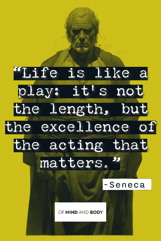 Stoic Quotes on Personal Growth - Life is like a play: it's not the length, but the excellence of the acting that matters.