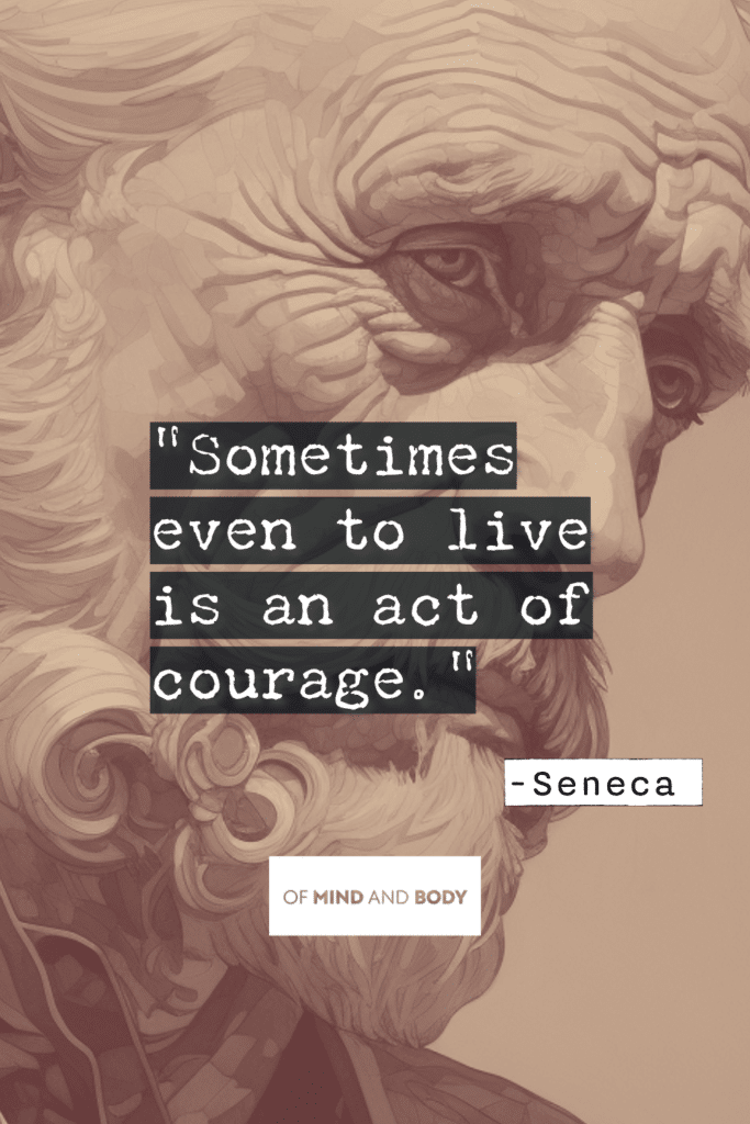Stoic Quotes on Purpose : Sometimes even to live is an act of courage.