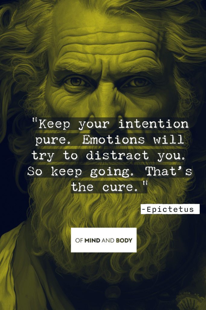 Stoic Quotes on Purpose : Keep your intention pure. Emotions will try to distract you. So keep going. That’s the cure.