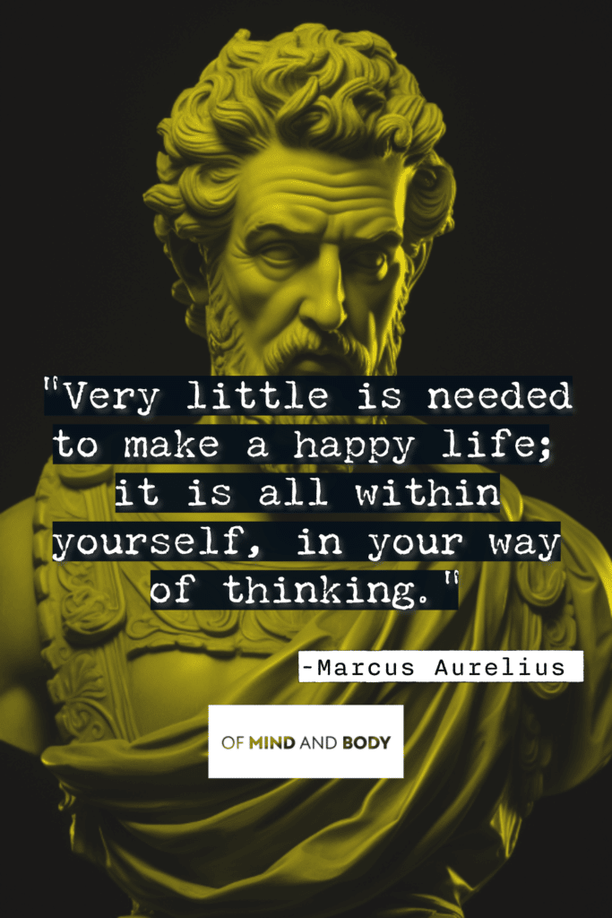 Stoic Quotes on Purpose : Very little is needed to make a happy life; it is all within yourself, in your way of thinking.