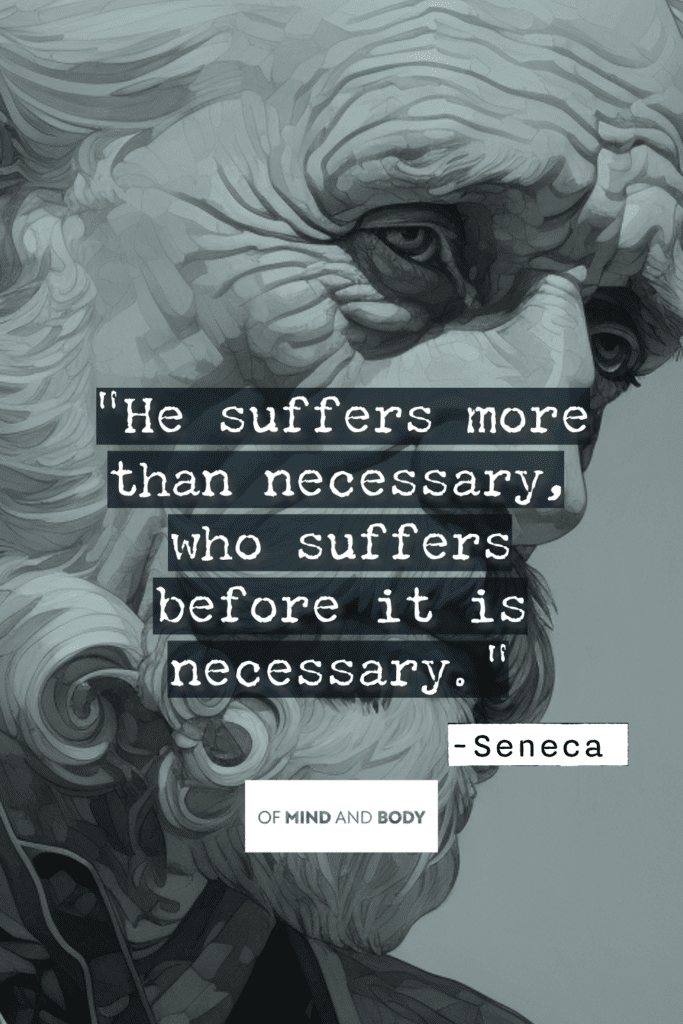 Stoic Quotes on Resilience He suffers more than necessary, who suffers before it is necessary.