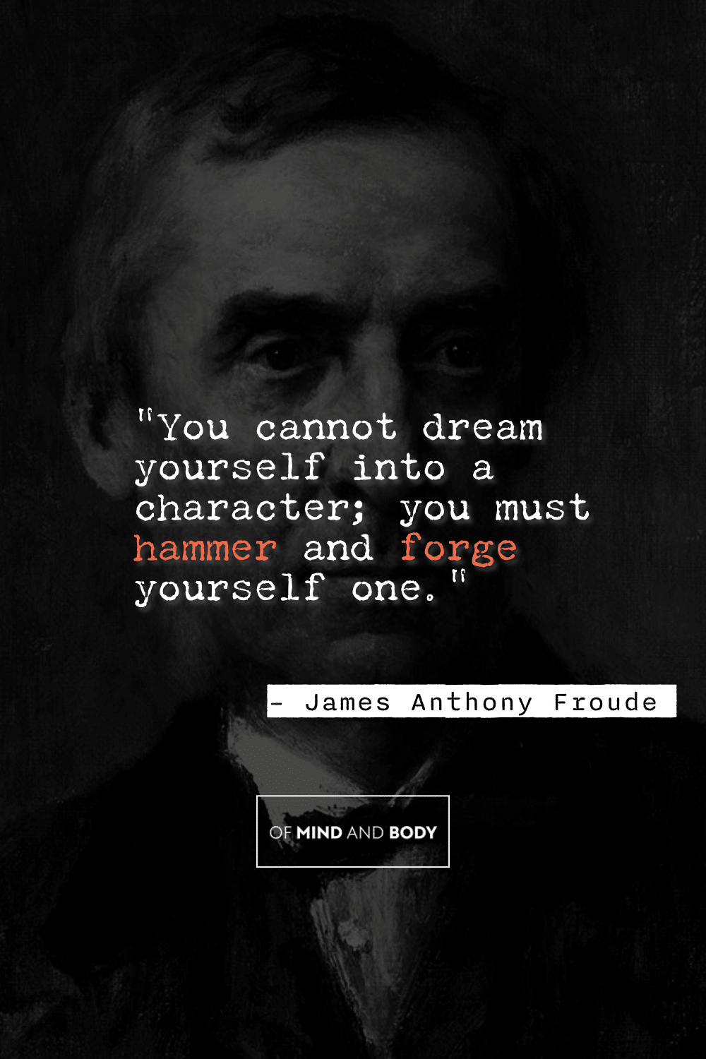 Quotes on Self Improvement - "You cannot dream yourself into a character; you must hammer and forge yourself one."