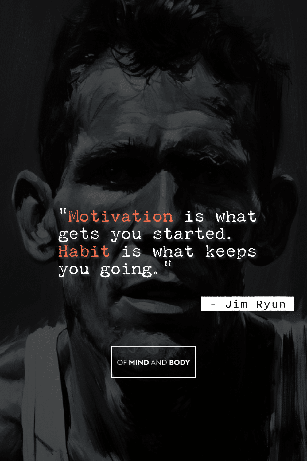 Quotes on Self Improvement - "Motivation is what gets you started. Habit is what keeps you going."
