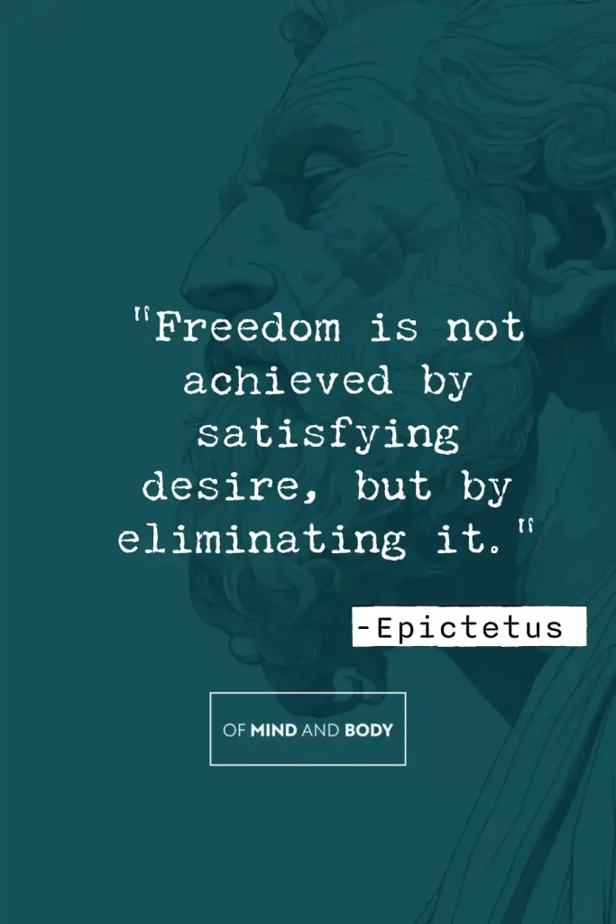 Stoic Quotes on Self Love - Freedom is not achieved by satisfying desire, but by eliminating it.