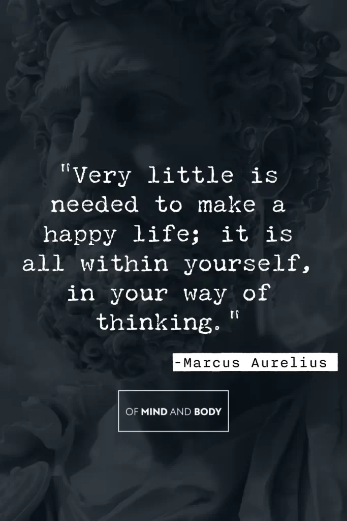 Stoic Quotes on Self Love - Very little is needed to make a happy life; it is all within yourself, in your way of thinking.