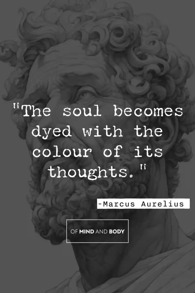 Stoic Quotes on Self Love - The soul becomes dyed with the colour of its thoughts.